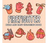 Firefighter: Coloring Book for All Ages, Bold and Easy, Simple and Big Designs for Relaxation Featuring Firefighter's Jacket, Firefighter's Helmet, Coiled Fire Hose, Gas Mask, Fire Truck And Many More