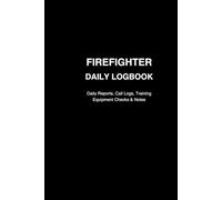 Firefighter Daily Logbook: Shift logs, incident notes, equipment checks & daily task trackers - 6" by 9" daily record book for on-duty firefighters