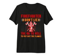 Firefighter Don't Lie The Go To Hell Proud Firefighters Maglietta Premium
