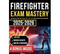 Firefighter Exam Mastery: Ace Your Test with 400 Practice Q&A! 4 Full Tests Detailed with Expert Strategies