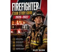 Firefighter Exam Study Guide 2026-2027: With Written Test Practice, Fire Safety Knowledge, Physical Fitness Training Tips, and Fire Department Interview Preparation