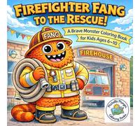 Firefighter Fang to the Rescue: A Brave Monster Coloring Book