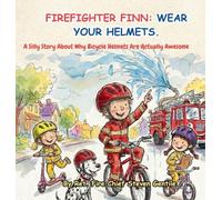 FIREFIGHTER FINN: A Silly Story About Why Bicycle Helmets Are Actually Awesome