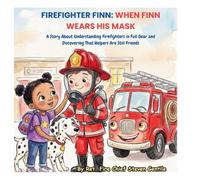 FIREFIGHTER FINN: A Story About Understanding Firefighters in Full Gear and Discovering That Helpers Are Still Friends