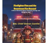 Firefighter Finn and the Downtown Fire Rescue!: A Brave Adventure About Teamwork, Courage, and Saving the Day!