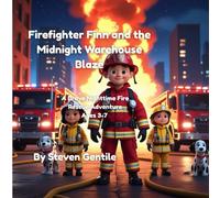Firefighter Finn and the Midnight Warehouse Blaze: A Brave Nighttime Fire Rescue Adventure for Kids Ages 3-7