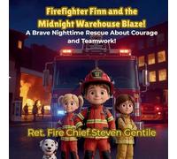 Firefighter Finn and the Midnight Warehouse Blaze!: A Brave Nighttime Rescue About Courage and Teamwork!