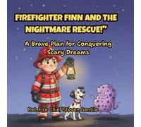 Firefighter Finn and the Nightmare Rescue!: A Brave Plan for Conquering Scary Dreams and Controlling Your Imagination