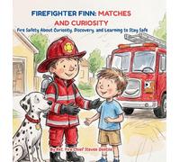 FIREFIGHTER FINN: Fire Safety About Curiosity, Discovery, and Learning to Stay Safe