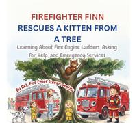 FIREFIGHTER FINN RESCUES A KITTEN FROM A TREE: Learning About Fire Engine Ladders, Asking for Help, and Emergency Services