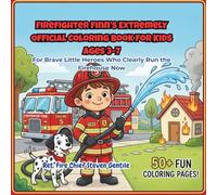 Firefighter Finn’s Extremely Official Coloring Book for Kids Ages 3-7: For Brave Little Heroes Who Clearly Run the Firehouse Now