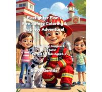 Firefighter Finn’s Fire Safety Coloring & Activity Adventure Book: Learn, Color, Imagine & Stay Safe - Fun Firefighter Lessons for Kids Ages 3-7