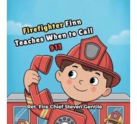 Firefighter Finn Teaches When to Call 911: Teaching Children Emergency Awareness, Safety Skills, and How to Properly Call for Help When It Matters Most