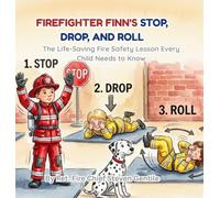 Firefighter Finn's Stop, Drop, and Roll: The Life-Saving Fire Safety Lesson Every Child Needs to Know