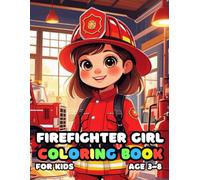 Firefighter Girl Coloring For Kid Book Age 3-8: 51 Fun and Adorable Firefighter Girl Illustrations for boys and girls
