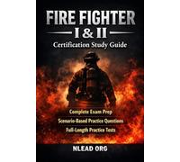 Firefighter I & II Certification Study Guide: Complete Exam Prep with Scenario-Based Practice Questions and Full-Length Practice Tests