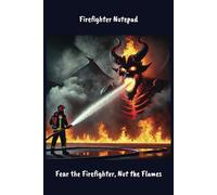Firefighter Notepad: Fear The Firefighter Not The Flames: Combined to do list and notepad for firefighters