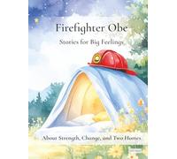 Firefighter Obe: Stories for Big Feelings: About Strength, Change, and Two Homes