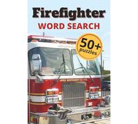 Firefighter Word Search: 50+ Puzzles for Fire Service Enthusiasts: The Ultimate Puzzle Book Featuring Firefighting Equipment, Rescue Operations, Fire Behavior, EMS, and More