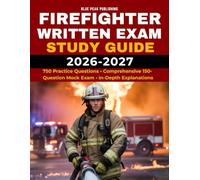 FIREFIGHTER WRITTEN EXAM STUDY GUIDE 2026-2027: Comprehensive Test Preparation with 750 Practice Questions, Detailed Explanations, and a Full-Length Mock Exam