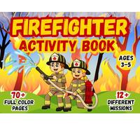 Firefighters Activity Book for Kids, Ages 3-5: 70+ Fun Missions with Puzzles, Games, Coloring, and More (Full Color Edition): Fun Coloring, Mazes, Matching Games, and Puzzles for Little Firefighters