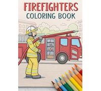 Firefighters Coloring Book for Kids: 25 Exciting Coloring Pages of Fire Trucks, Firefighters, Rescue Scenes: A Fun and Inspiring Coloring Book for ... Bold & Action-Packed Firefighting Illustra