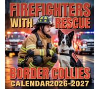 Firefighters with Rescue Border Collies Calendar 2026-2027: Rescued dogs of all sizes relaxing with the firefighters who care for them.