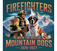 Firefighters with Rescue Mountain Dogs Calendar 2026-2027: Rescued dogs of all sizes relaxing with the firefighters who care for them.