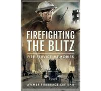 Firefighting the Blitz: Fire Service Memories