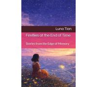 Fireflies at the End of Time: Stories from the Edge of Memory