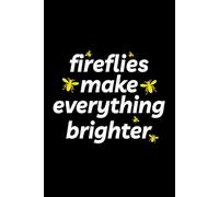 Fireflies Make Everything Brighter: Bug Insect Collector Journal: Notebook for Bug Lovers, Entomology Notes, Field Observations & Species Tracking - Lined Writing Logbook for Adults & Kids