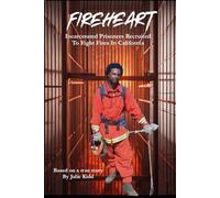 Fireheart: Incarcerated Prisoners Recruited To Fight Fire In California
