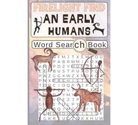 Firelight Find. An Early Human Word Search Book: 60 Prehistoric Puzzles About Stone Age Life, Ancient Humans, Archaeology, Ice Age Animals etc