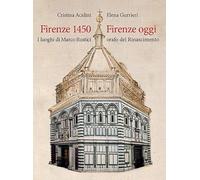 Firenze 1450-Firenze oggi. I luoghi di Marco Rustici orafo del Rinascimento. Ediz. a colori
