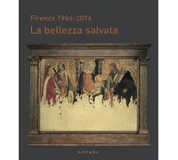 Firenze 1966-2016. La Bellezza Salvata - [Sillabe]