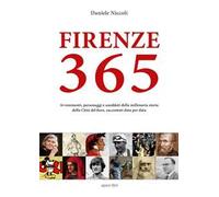 Firenze 365. Avvenimenti, personaggi e aneddoti della millenaria storia della città del fiore, raccontati data per data
