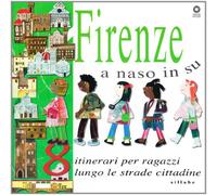 Firenze a naso in su. 8 itinerari per ragazzi lungo le strade cittadine. Ediz. illustrata
