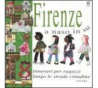 Firenze a naso in su. 8 itinerari per ragazzi lungo le strade cittadine. Ediz. illustrata