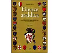 Firenze araldica. Il linguaggio dei simboli convenzionali che blasonarono gli stemmi civici