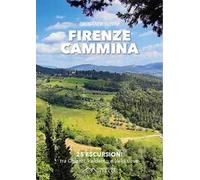 Firenze cammina. 25 escursioni tra chianti valdarno e valdisieve