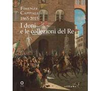 Firenze capitale (1865-2015). I doni e le collezioni del re