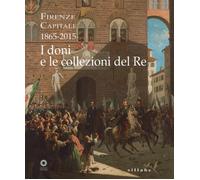 Firenze capitale (1865-2015). I doni e le collezioni del re - Condemi S. (...
