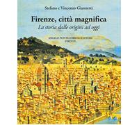 Firenze città magnifica. La storia dalle origini ad oggi - 2016 -