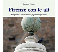 Firenze con le ali. Viaggio tra i tesori artistici popolati dagli uccelli ...