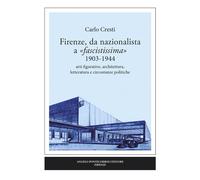 Libri Cresti Carlo - Firenze, Da Nazionalista A Fascistissima 1903-1944. Arti Fi