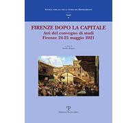 Firenze dopo la capitale. Atti del Convegno di studi (Firenze, 24-25 maggio 2021)