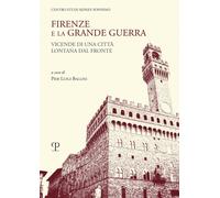Firenze e la grande guerra. Vicende di una città lontana dal fron