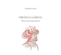 Firenze e la Grecia. Storia di una lunga amicizia