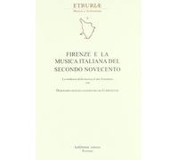 Firenze e la musica italiana del secondo Novecento. Le tendenze della musica d'arte fiorentina. Con dizionario sintetico ragionato dei compositori