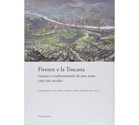 Firenze e la Toscana. Genesi e trasformazioni di uno Stato (XIV-XIX secolo)